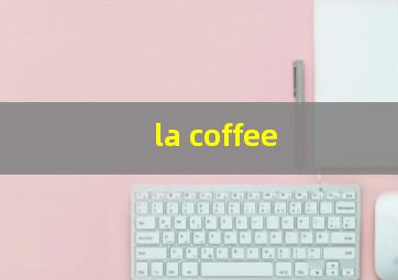 la coffee